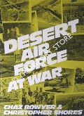 Desert Air Force at War by BOWYER, Chaz & SHORES, Christopher